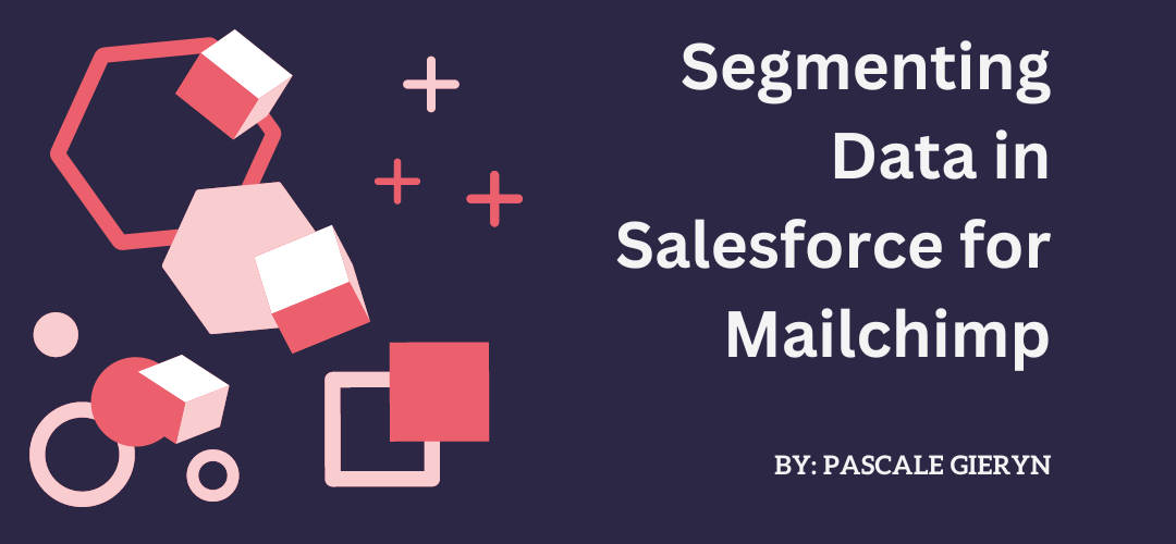 Segmenting Data in Salesforce for Mailchimp